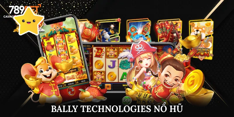 Khám Phá Slot Game Đẳng Cấp Bally Technologies Nổ Hũ