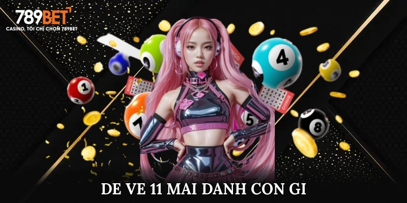 Tìm Hiểu Lời Giải Đáp Cho Câu Hỏi Đề Về 11 Mai Đánh Con Gì?