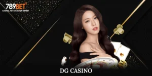 DG Casino - Thế Giới Sòng Bạc Trực Tuyến Đầy Tiềm Năng