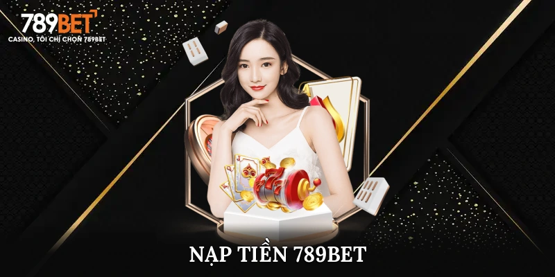 Hướng Dẫn Nạp Tiền 789Bet- Chi Tiết Các Phương Thức