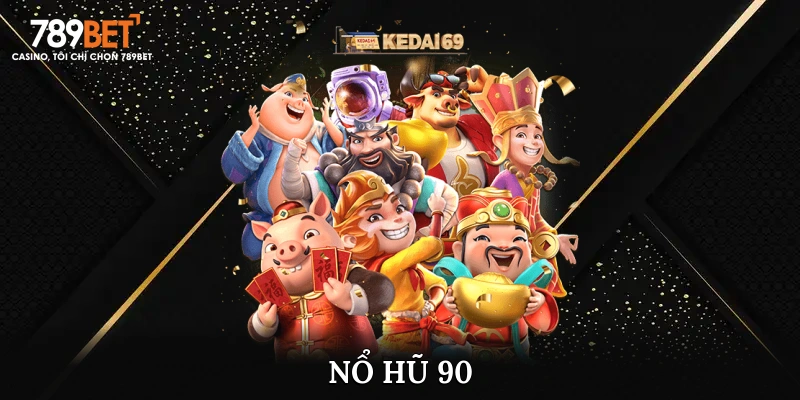 Nổ Hũ 90 – Siêu Phẩm Game Slot Uy Tín, Săn Thưởng Liền Tay