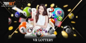 Khám Phá Những Thông Tin Về Sảnh VR Lottery Tại 789Bet